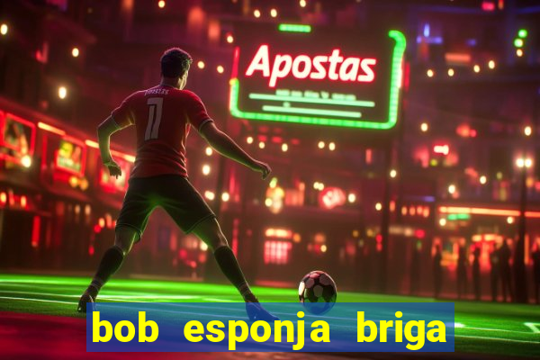 bob esponja briga nos corais